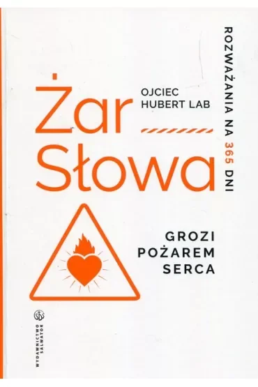 Żar słowa Grozi pożarem serca. Rozważania na 365 dni