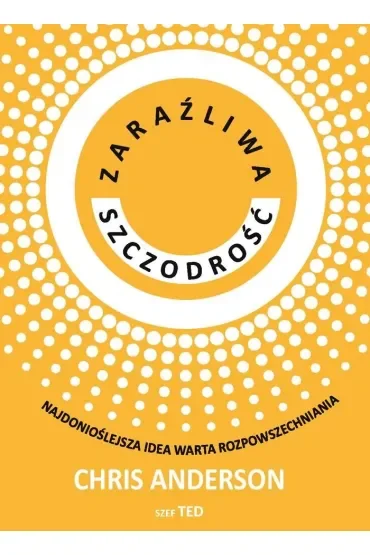 Zaraźliwa szczodrość. Najdonioślejsza idea warta rozpowszechniania