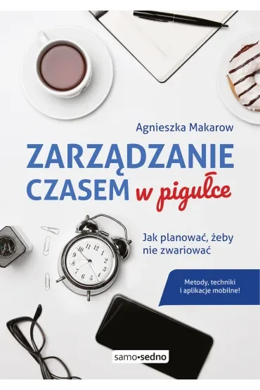 Zarządzanie czasem w pigułce. Jak planować...