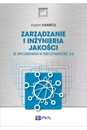 Zarządzanie i inżynieria jakości. Ze spojrzeniem w rzeczywistość 4.0