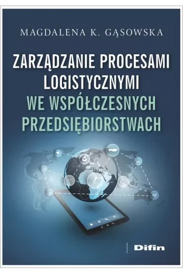 Zarządzanie procesami logistycznymi we współczesnych przedsiębiorstwach