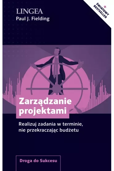 Zarządzanie projektami. Realizuj zadania w terminie, nie przekraczając budżetu