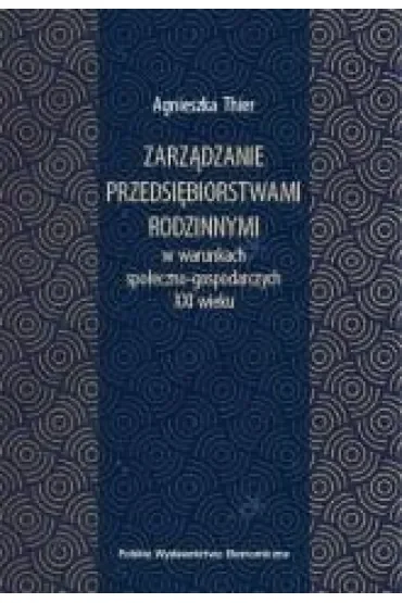 Zarządzanie przedsiębiorstwami rodzinnymi w warunkach społeczno-gospodarczych XXI wieku