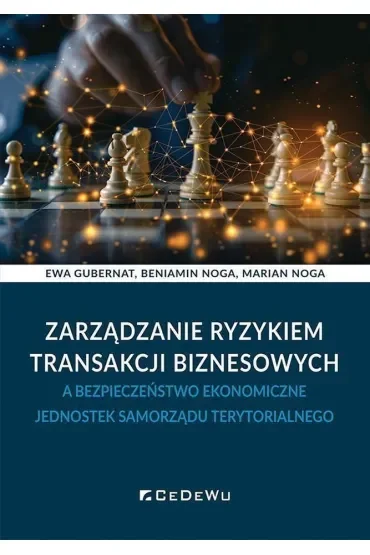 Zarządzanie ryzykiem transakcji biznesowych a bezpieczeństwo ekonomiczne jednostek samorządu terytorialnego