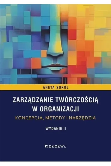 Zarządzanie twórczością w organizacji. Koncepcja, metody i narzędzia