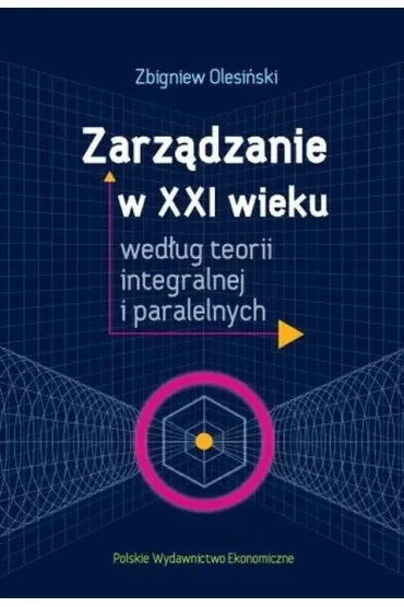Zarządzanie w XXI wieku według teorii integralnej i paralelnych