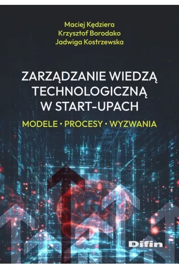 Zarządzanie wiedzą technologiczną w start-upach. Modele, procesy, wyzwania