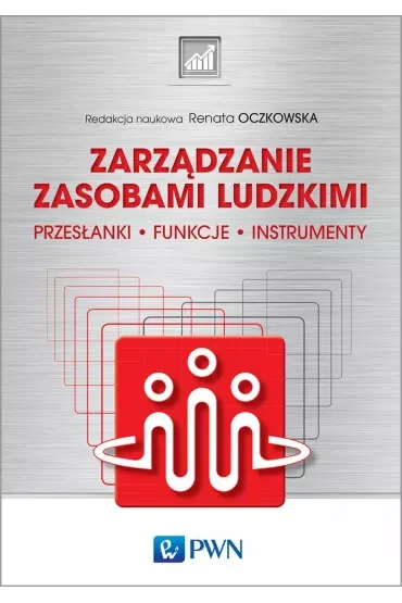 Zarządzanie zasobami ludzkimi. Przesłanki, funkcje, instrumenty