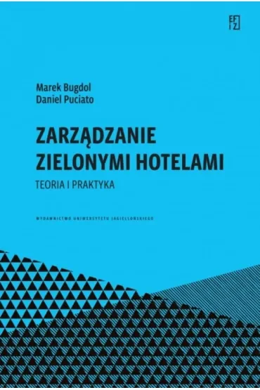 Zarządzanie zielonymi hotelami. Teoria i praktyka. Ekonomia, Finanse i Zarządzanie