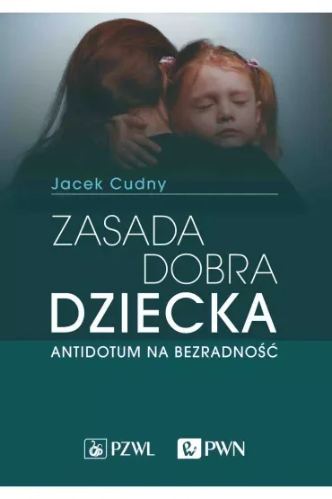 Zasada dobra dziecka. Antidotum na bezradność