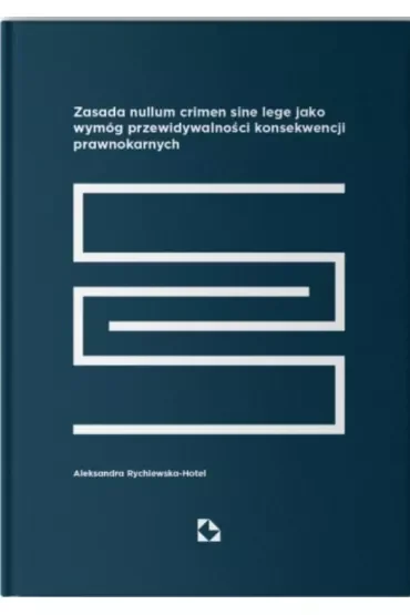 Zasada nullum sine lege jako wymóg przewidywalności konsekwencji prawnokarnych