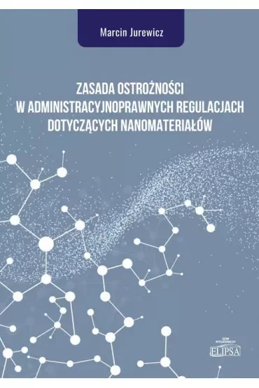 Zasada ostrożności w administracyjnoprawnych regulacjach dotyczących nanomateriałów