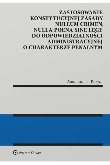 Zastosowanie konstytucyjnej zasady nullum crimen, nulla poena sine lege do odpowiedzialności administracyjnej