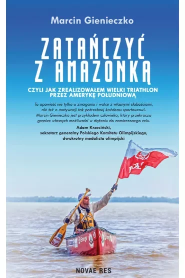 Zatańczyć z Amazonką, czyli  jak zrealizowałem wielki triathlon przez Amerykę Południową