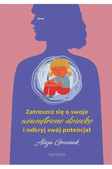 Zatroszcz się o swoje wewnętrzne dziecko i odkryj swój potencjał