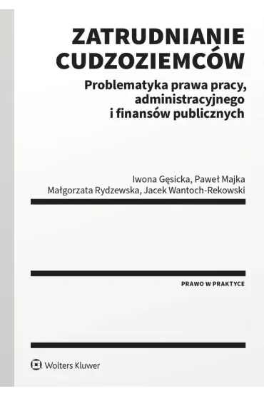 Zatrudnianie cudzoziemców. Problematyka prawa pracy, administracyjnego i finansów publicznych