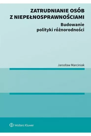 Zatrudnianie osób z niepełnosprawnościami. Budowanie polityki różnorodności