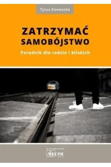 Zatrzymać samobójstwo. Poradnik dla rodzin