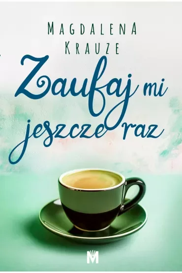 Zaufaj mi jeszcze raz. Czekałam na ciebie. Tom 2