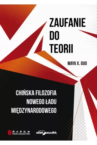 Zaufanie do teorii. Chińska filozofia nowego ładu międzynarodowego