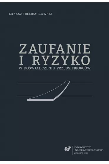 Zaufanie i ryzyko w doświadczeniu przedsiębiorców