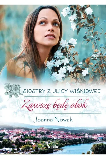 Zawsze będę obok. Siostry z ulicy Wiśniowej. Tom 3