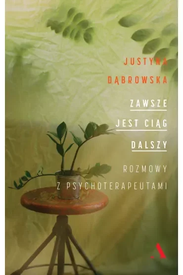 Zawsze jest ciąg dalszy. Rozmowy z psychoterapeutami