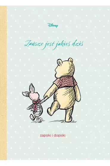 Zawsze jest jakieś dziś. Zapiski i dopiski. Disney
