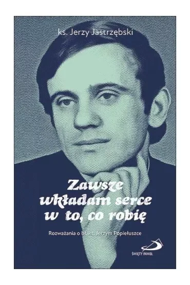 Zawsze wkładam serce w to, co robię