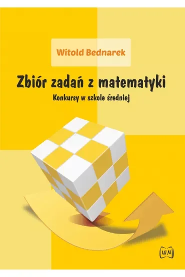 Zbiór zadań z matematyki. Konkursy w szkole średniej