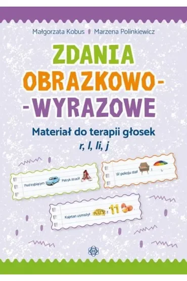 Zdania obrazkowo-wyrazowe. Materiał do terapii głosek r, l, li, j Zdania obrazkowo-wyrazowe