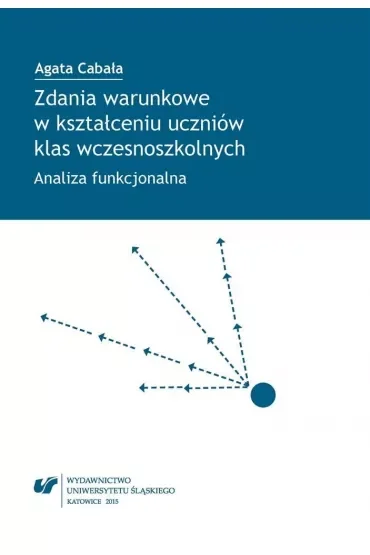 Zdania warunkowe w kształceniu uczniów klas wczesnoszkolnych. Analiza funkcjonalna