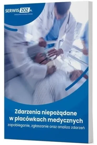 Zdarzenia niepożądane w placówkach medycznych. Zapobieganie, zgłaszanie oraz analiza zdarzeń