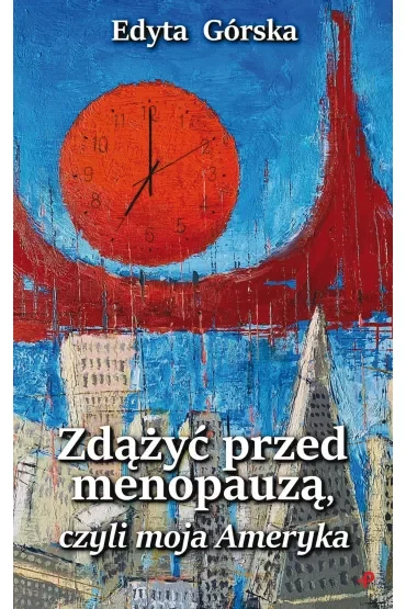 Zdążyć przed menopauzą, czyli moja Ameryka