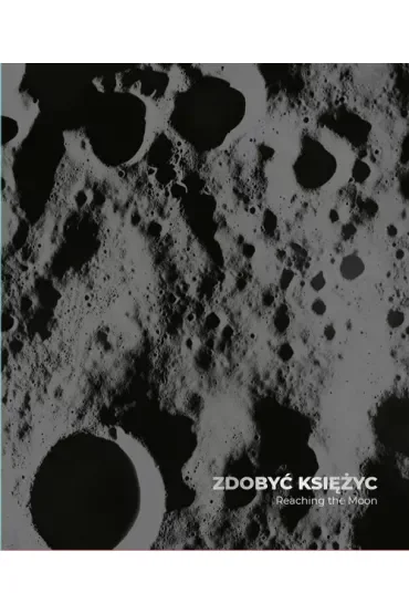 Zdobyć Księżyc. Reaching the Moon
