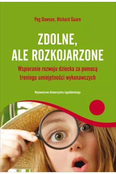 Zdolne ale rozkojarzone. Wspieranie rozwoju dziecka za pomocą treningu umiejętności wykonawczych