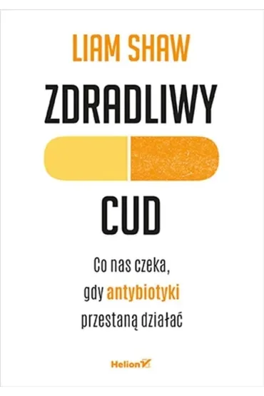 Zdradliwy cud. Co nas czeka, gdy antybiotyki przestaną działać