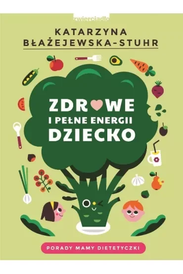 Zdrowe i pełne energii dziecko. Porady mamy dietetyczki