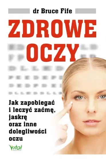 Zdrowe oczy. Jak zapobiegać i leczyć zaćmę, jaskrę oraz inne dolegliwości oczu