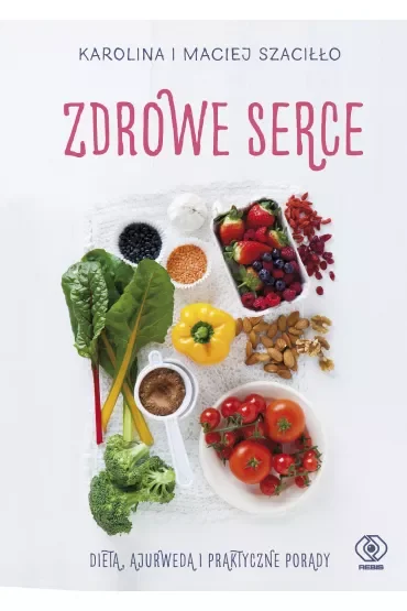 Zdrowe serce. Dieta ajurwedą i praktyczne porady