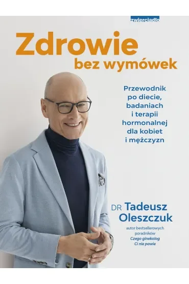 Zdrowie bez wymówek. Przewodnik po diecie, badaniach i terapii hormonalnej dla kobiet i mężczyzn