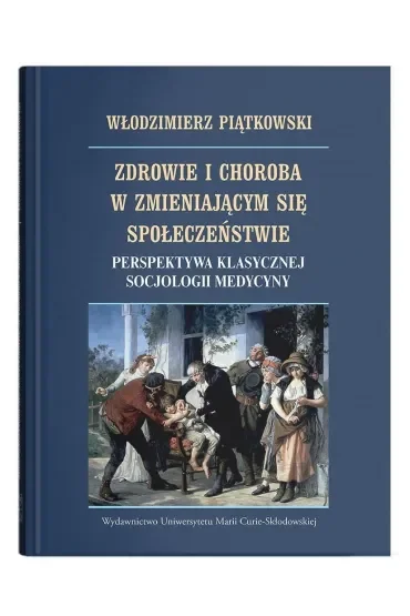 Zdrowie i choroba w zmieniającym się społeczeństwie. Perspektywa klasycznej socjologii medycyny