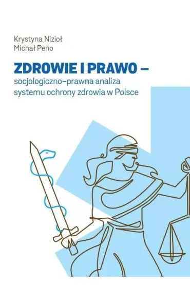 Zdrowie i prawo. Socjologiczno-prawna analiza systemu ochrony zdrowia w Polsce