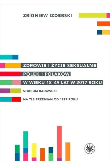 Zdrowie i życie seksualne Polek i Polaków w wieku 18-49 lat w 2017 roku