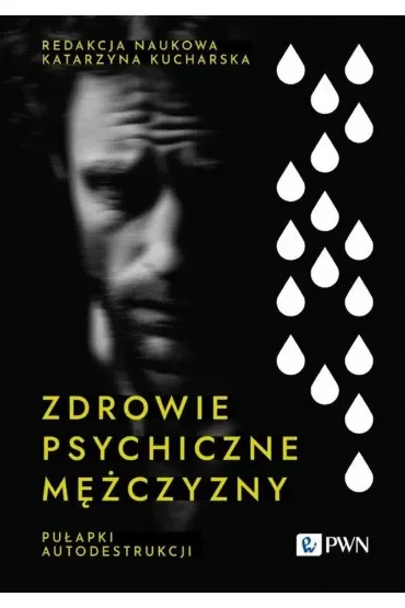 Zdrowie psychiczne mężczyzny. Pułapki autodestrukcji