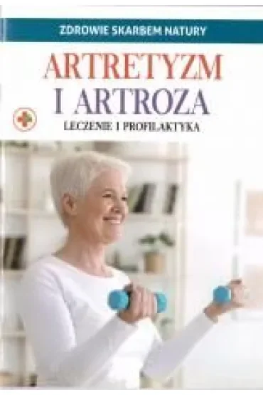 Artretyzm i artroza. Zdrowie skarbem natury