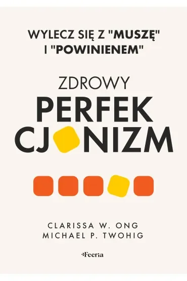 Zdrowy perfekcjonizm. Wylecz się z "muszę" i "powinienem"