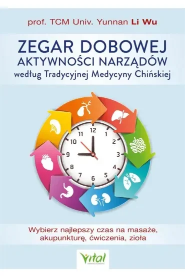 Zegar dobowej aktywności narządów według Tradycyjnej Medycyny Chińskiej. Wybierz najlepszy czas na masaże, akupunkturę, ćwiczenia, zioła