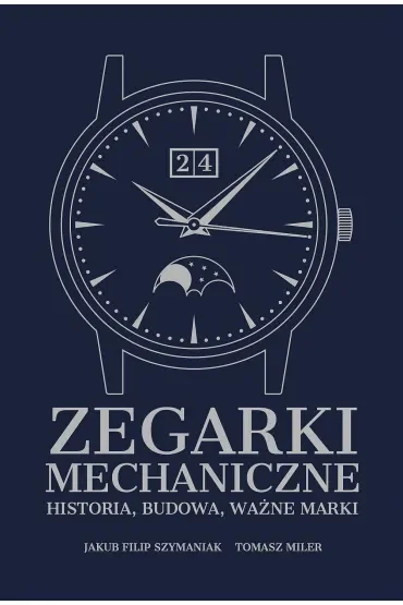 Zegarki mechaniczne. Historia, budowa, ważne marki
