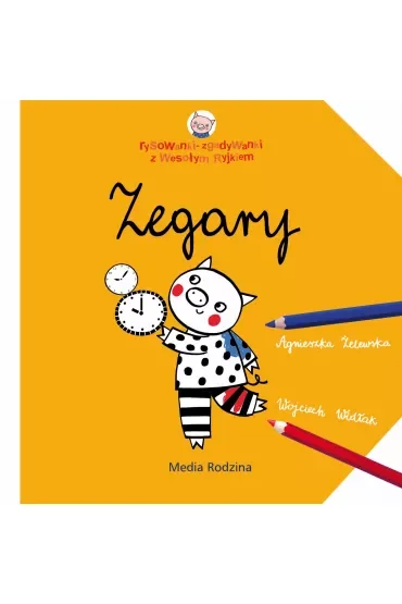 Zegary. Rysowanki-zgadywanki z Wesołym Ryjkiem